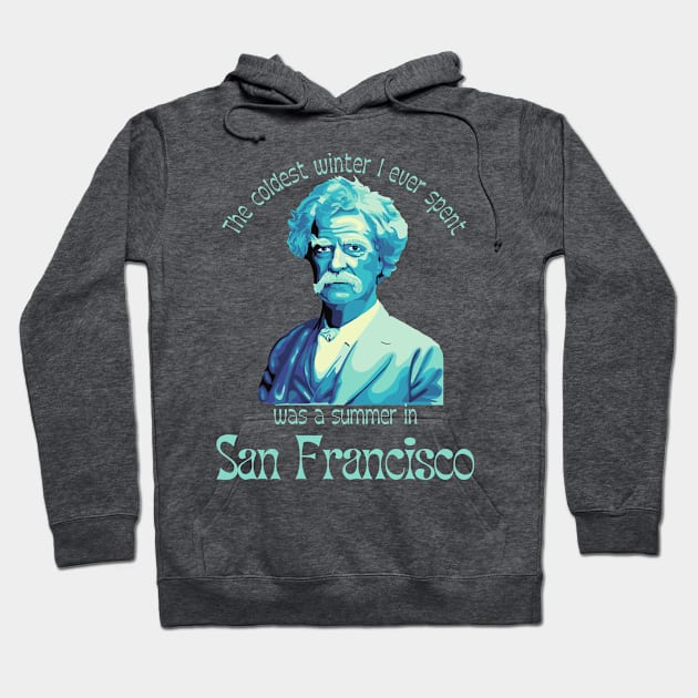 Mark Twain Portrait and San Francisco Quote Hoodie by Slightly Unhinged